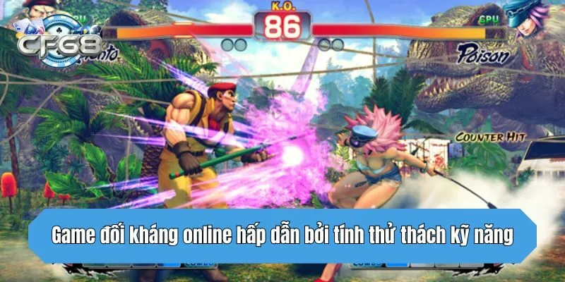 Game đối kháng online hấp dẫn bởi tính thử thách kỹ năng