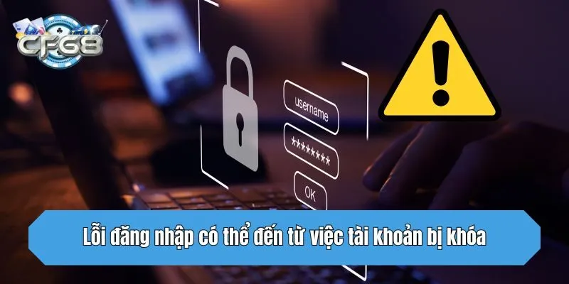Lỗi đăng nhập có thể đến từ việc tài khoản bị khóa