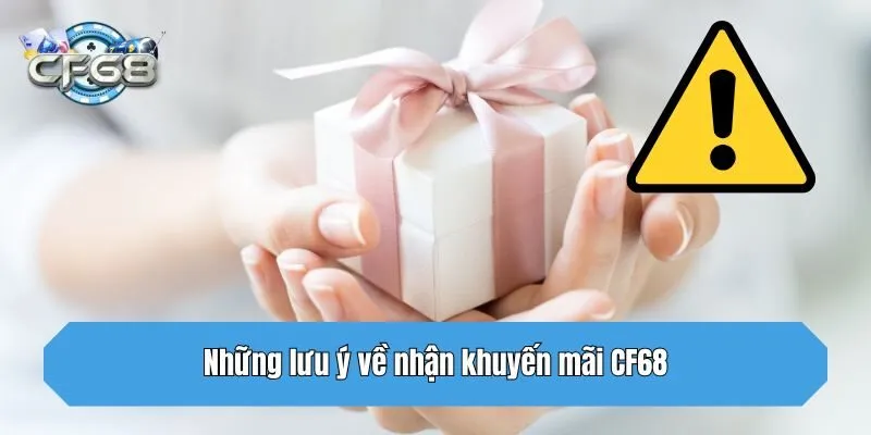 Những lưu ý về nhận khuyến mãi CF68